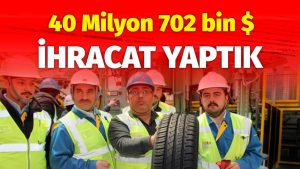 40 milyon 702 bin $ ihracat yaptık